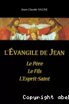 L'EVANGILE DE JEAN -LE PERE,LE FILS-L'ESPRIT -SAINT vignette