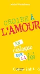 Croire à l'Amour -En dialogue sur la foi vignette