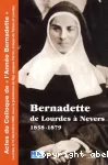 Bernadette de Lourdes à Nevers 1858-1879-Actes du Colloque de "l'Année Bernadette"(Lourdes 8-10 décembre 2008 vignette