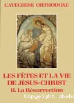 CATECHESE ORTHODOXE LES FETES ET LA VIE DE JESUS -CHRIST II.La Résurrection vignette