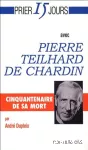 PRIER 15 JOURS AVEC PIERRE TEILHARD DE CHARDIN vignette